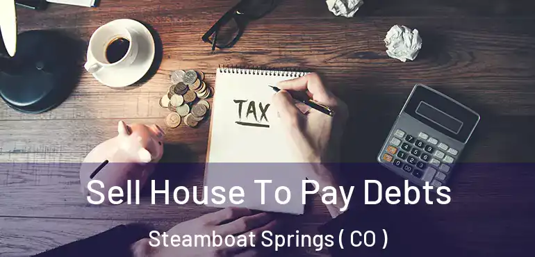 Sell House To Pay Debts Steamboat Springs ( CO )