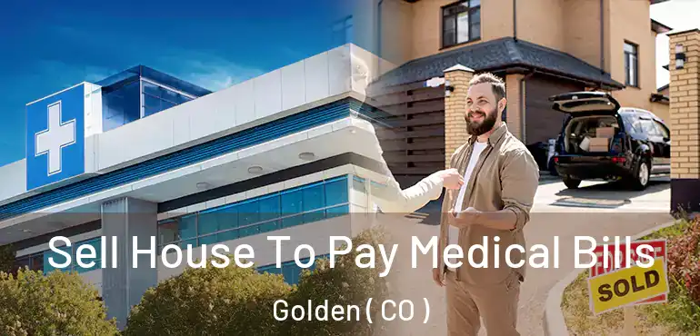  Sell House To Pay Medical Bills Golden ( CO )