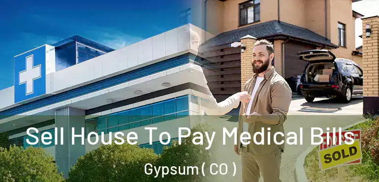  Sell House To Pay Medical Bills Gypsum ( CO )