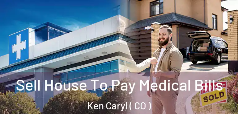  Sell House To Pay Medical Bills Ken Caryl ( CO )