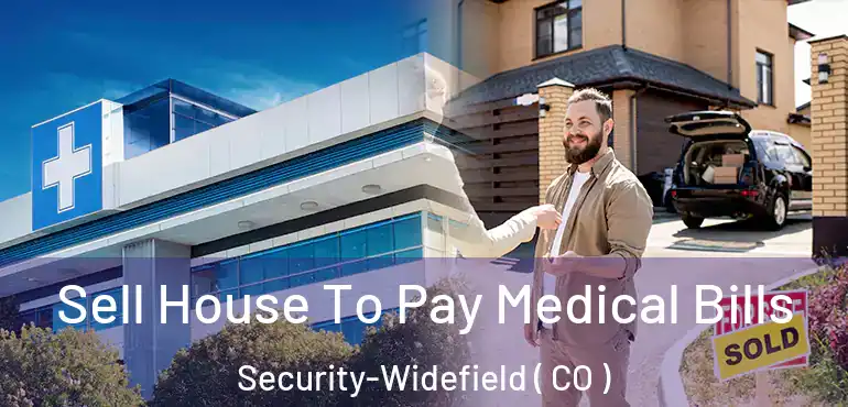  Sell House To Pay Medical Bills Security-Widefield ( CO )