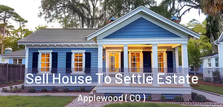 Sell House To Settle Estate Applewood ( CO )