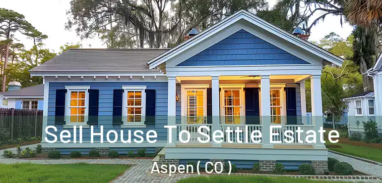  Sell House To Settle Estate Aspen ( CO )