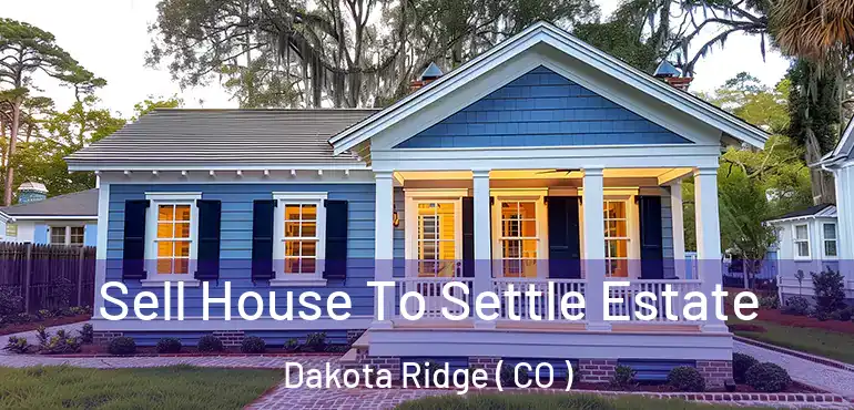  Sell House To Settle Estate Dakota Ridge ( CO )