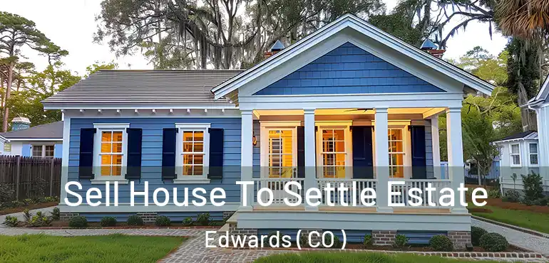  Sell House To Settle Estate Edwards ( CO )