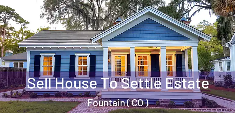 Sell House To Settle Estate Fountain ( CO )