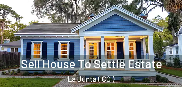 Sell House To Settle Estate La Junta ( CO )