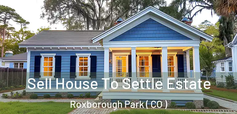  Sell House To Settle Estate Roxborough Park ( CO )