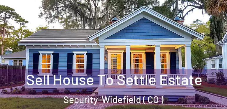  Sell House To Settle Estate Security-Widefield ( CO )