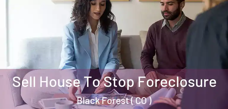  Sell House To Stop Foreclosure Black Forest ( CO )