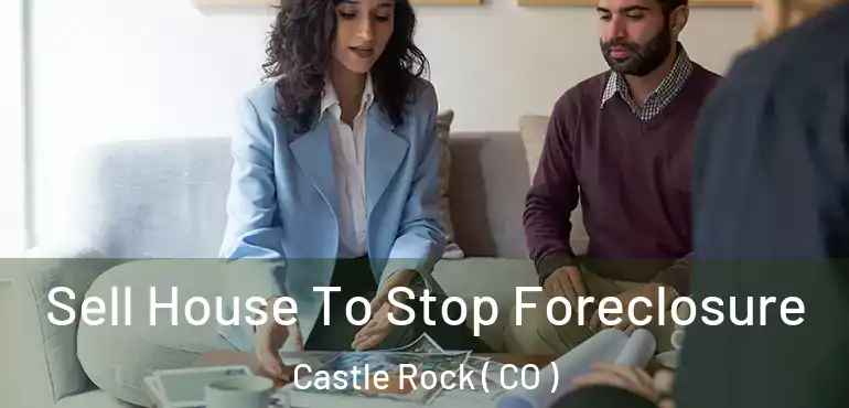 Sell House To Stop Foreclosure Castle Rock ( CO )