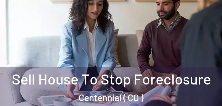  Sell House To Stop Foreclosure Centennial ( CO )