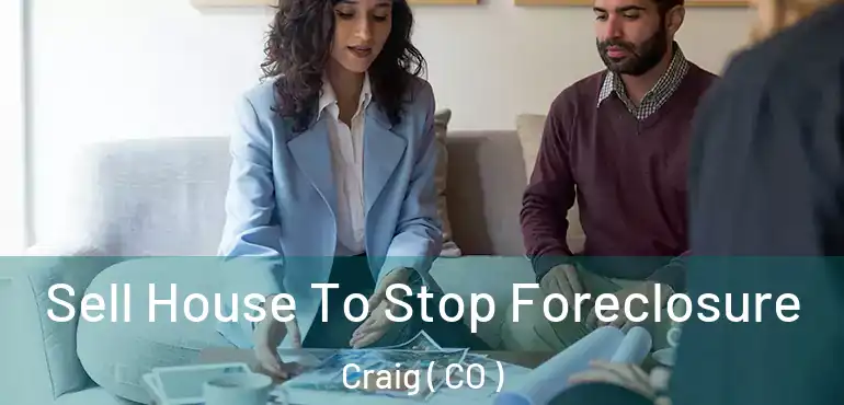  Sell House To Stop Foreclosure Craig ( CO )