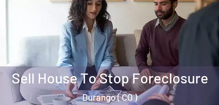Sell House To Stop Foreclosure Durango ( CO )