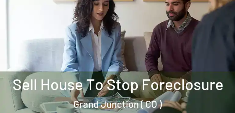  Sell House To Stop Foreclosure Grand Junction ( CO )