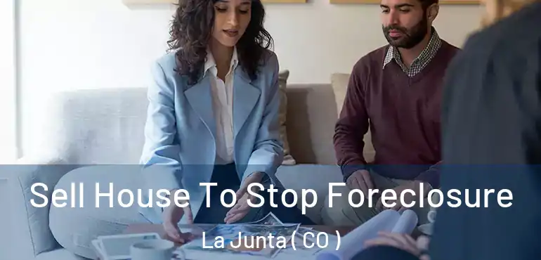 Sell House To Stop Foreclosure La Junta ( CO )