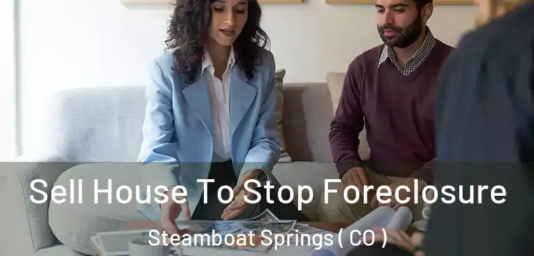  Sell House To Stop Foreclosure Steamboat Springs ( CO )