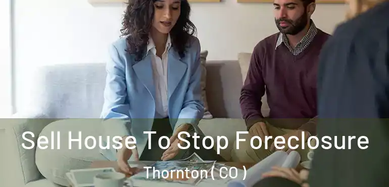 Sell House To Stop Foreclosure Thornton ( CO )