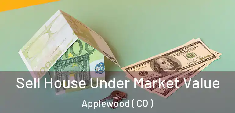 Sell House Under Market Value Applewood ( CO )