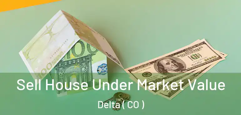  Sell House Under Market Value Delta ( CO )