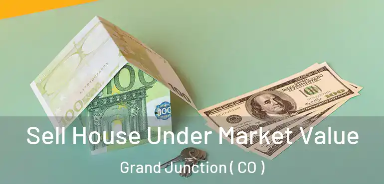  Sell House Under Market Value Grand Junction ( CO )