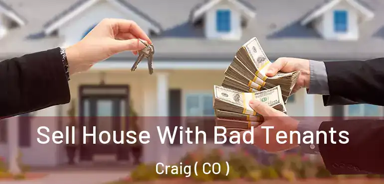  Sell House With Bad Tenants Craig ( CO )