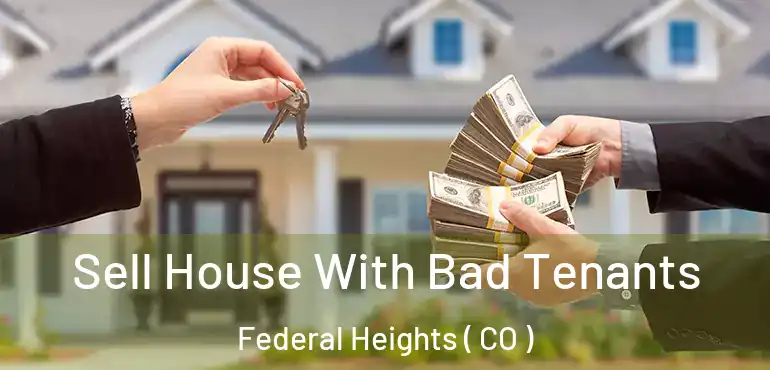 Sell House With Bad Tenants Federal Heights ( CO )