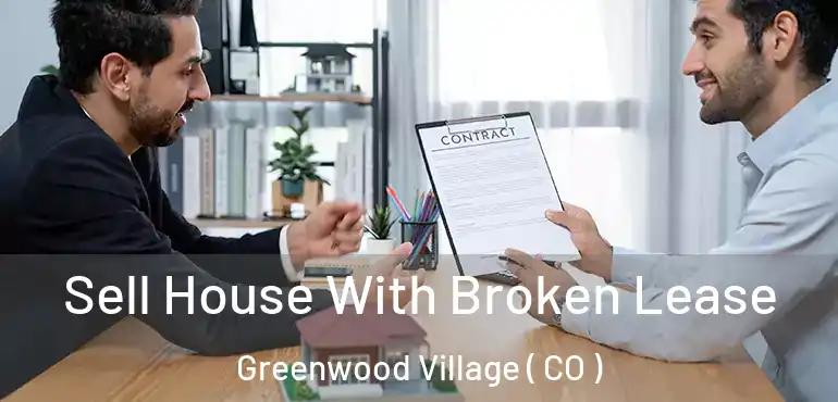  Sell House With Broken Lease Greenwood Village ( CO )
