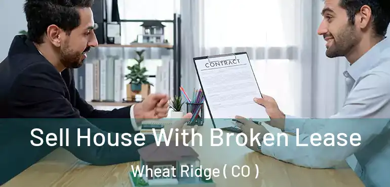  Sell House With Broken Lease Wheat Ridge ( CO )