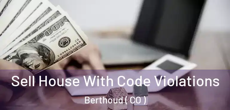  Sell House With Code Violations Berthoud ( CO )