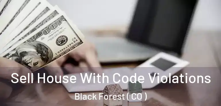 Sell House With Code Violations Black Forest ( CO )