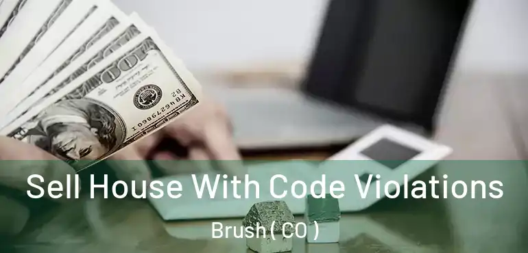  Sell House With Code Violations Brush ( CO )