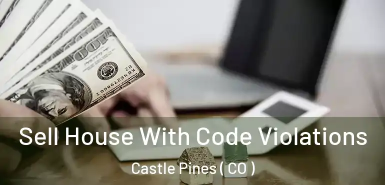  Sell House With Code Violations Castle Pines ( CO )