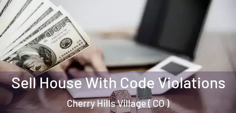  Sell House With Code Violations Cherry Hills Village ( CO )