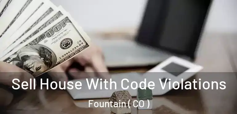  Sell House With Code Violations Fountain ( CO )