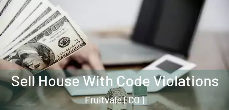  Sell House With Code Violations Fruitvale ( CO )