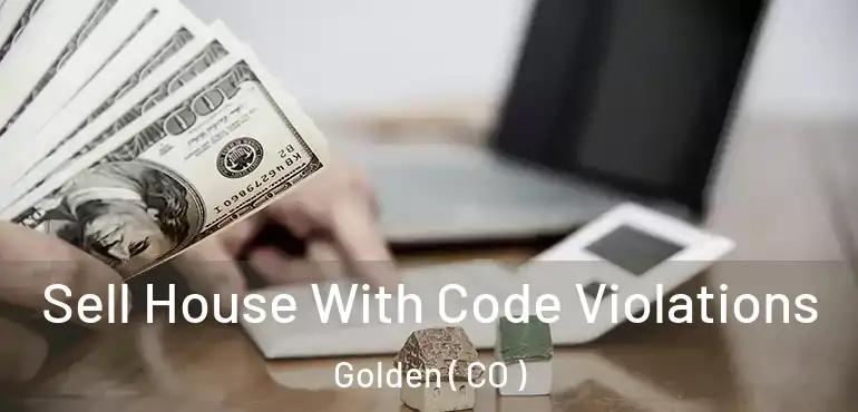  Sell House With Code Violations Golden ( CO )