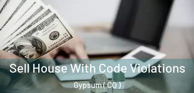 Sell House With Code Violations Gypsum ( CO )