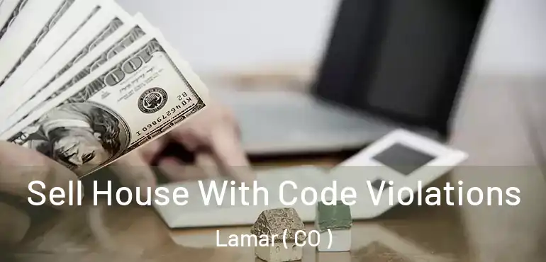  Sell House With Code Violations Lamar ( CO )