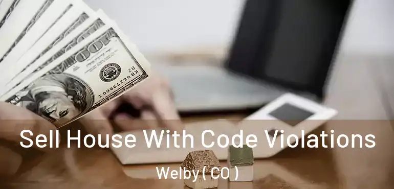  Sell House With Code Violations Welby ( CO )