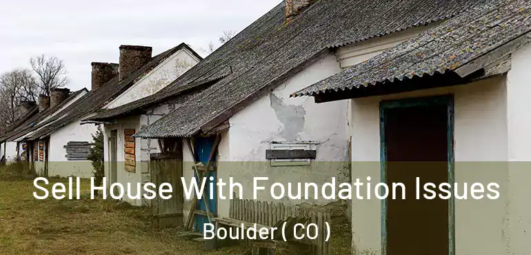  Sell House With Foundation Issues Boulder ( CO )