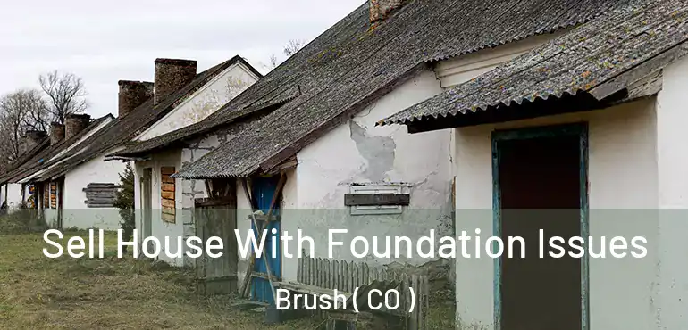  Sell House With Foundation Issues Brush ( CO )