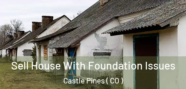  Sell House With Foundation Issues Castle Pines ( CO )