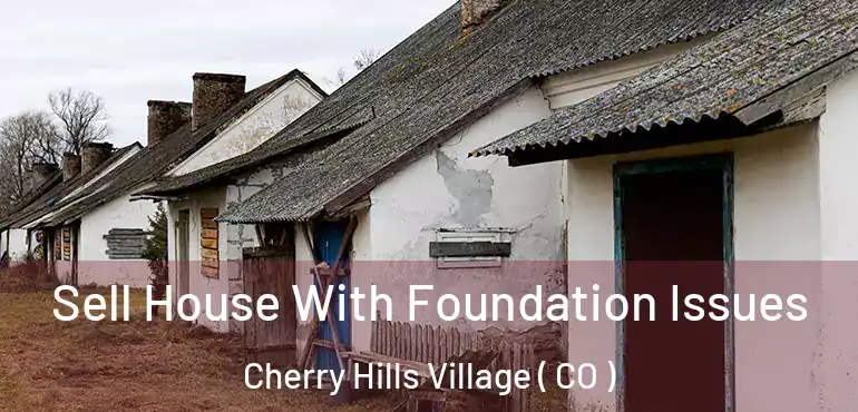  Sell House With Foundation Issues Cherry Hills Village ( CO )
