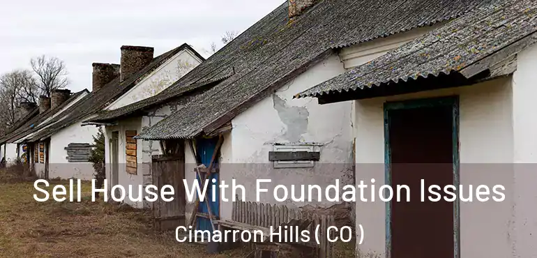  Sell House With Foundation Issues Cimarron Hills ( CO )