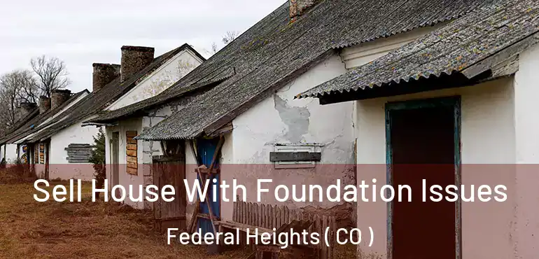  Sell House With Foundation Issues Federal Heights ( CO )
