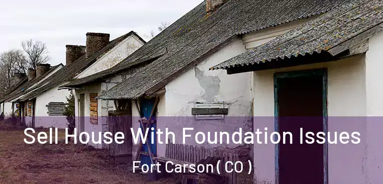  Sell House With Foundation Issues Fort Carson ( CO )