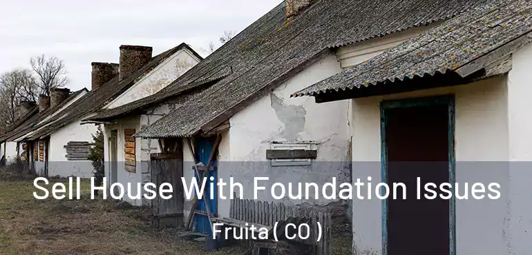 Sell House With Foundation Issues Fruita ( CO )