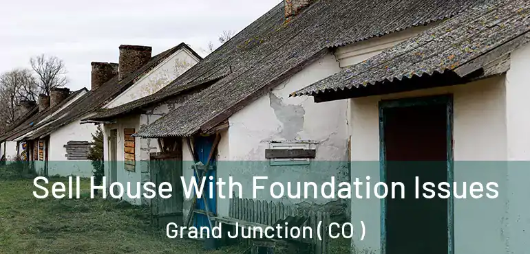  Sell House With Foundation Issues Grand Junction ( CO )