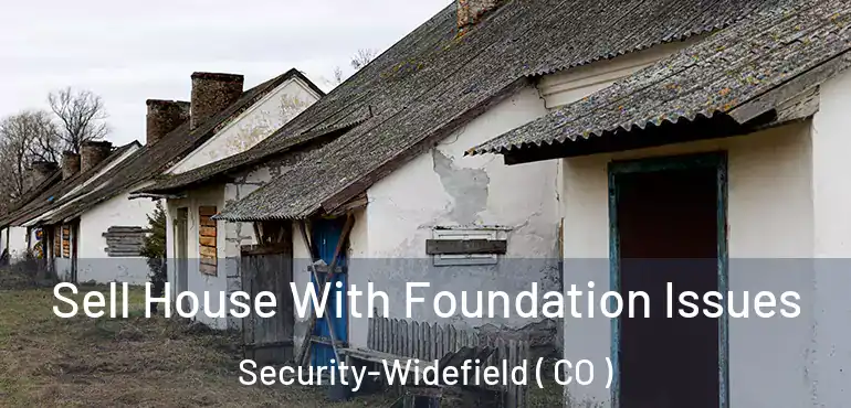 Sell House With Foundation Issues Security-Widefield ( CO )